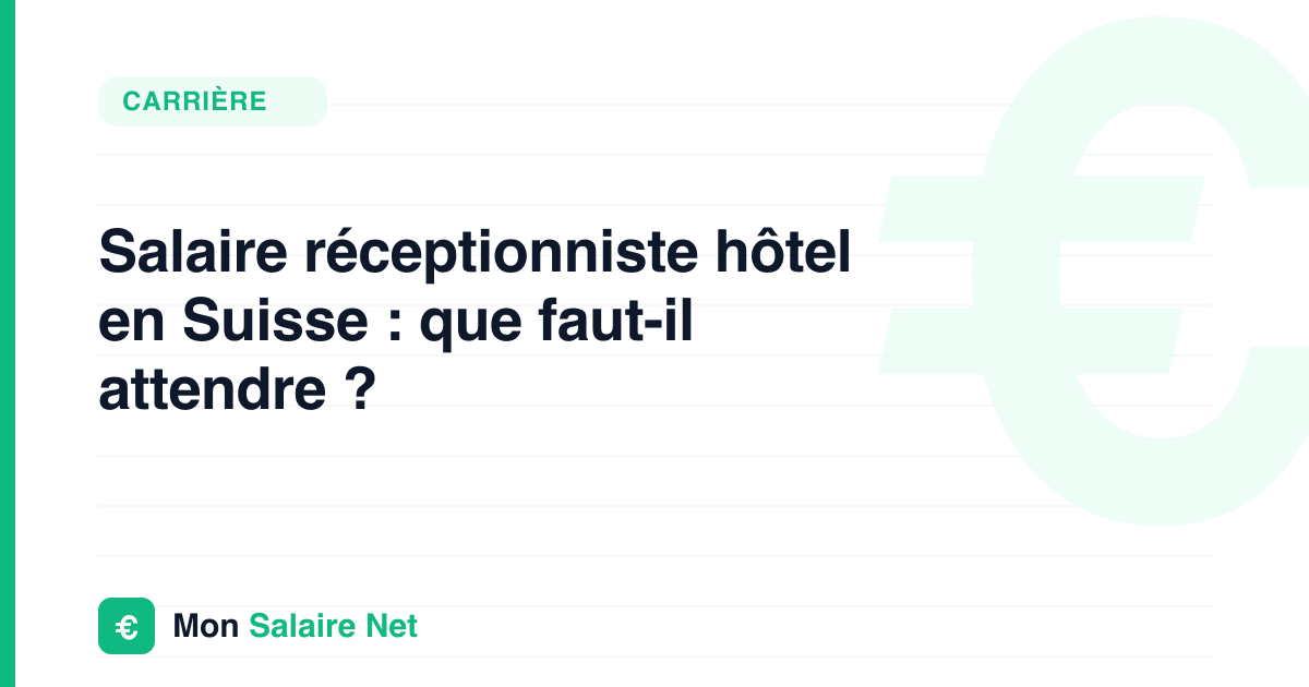 Salaire réceptionniste hôtel en Suisse : que faut-il attendre ?