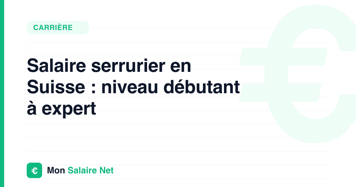 Salaire serrurier en Suisse : niveau débutant à expert