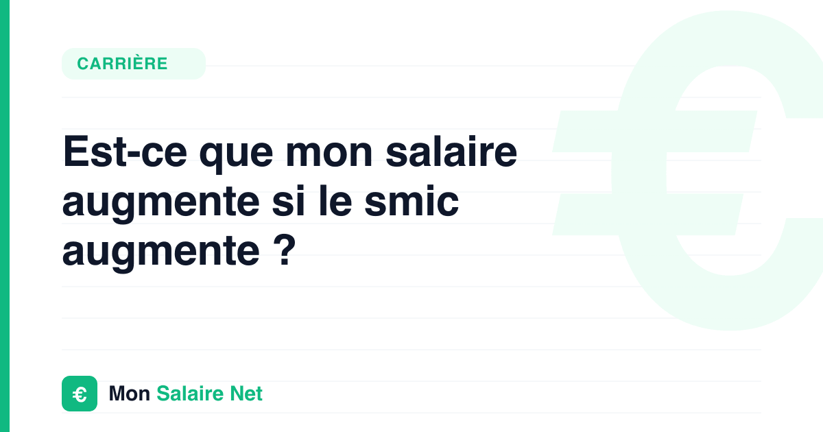 Est-ce que mon salaire augmente si le smic augmente ?