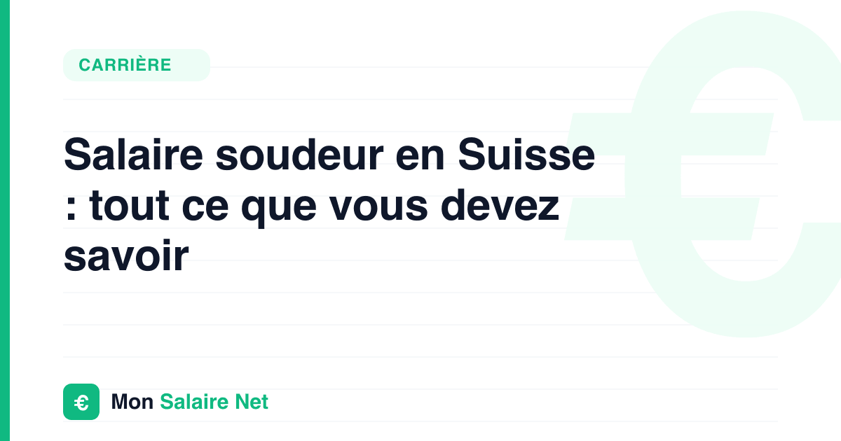 Salaire soudeur en Suisse : tout ce que vous devez savoir