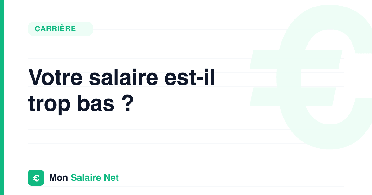 Votre salaire est-il trop bas ?