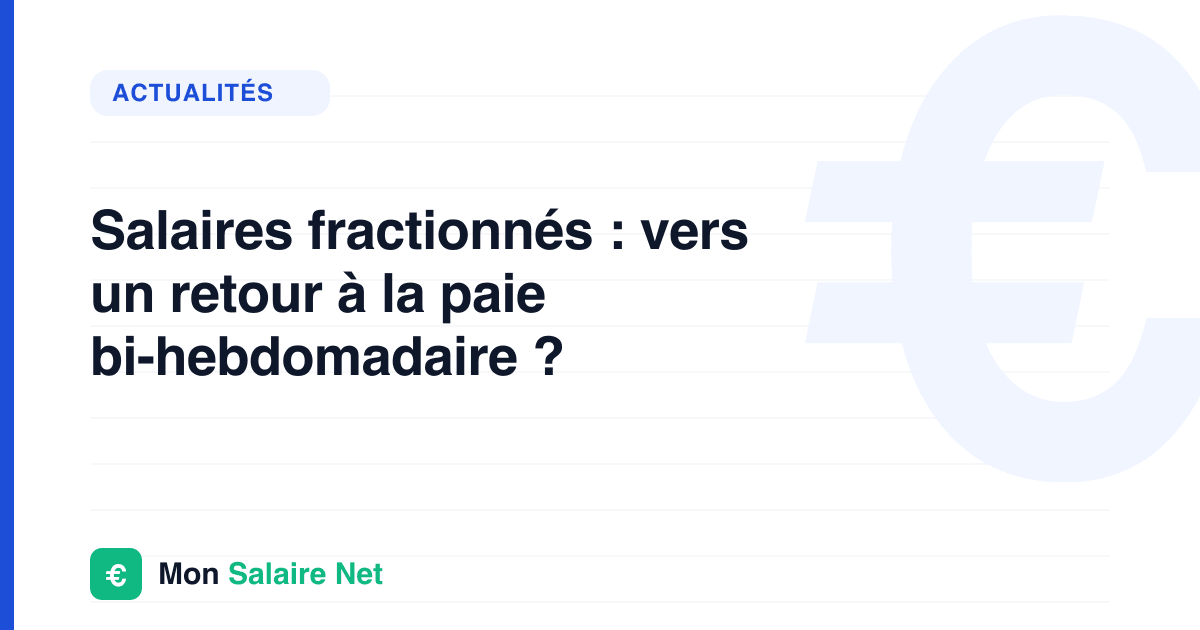 Salaires fractionnés : vers un retour à la paie bi-hebdomadaire ?