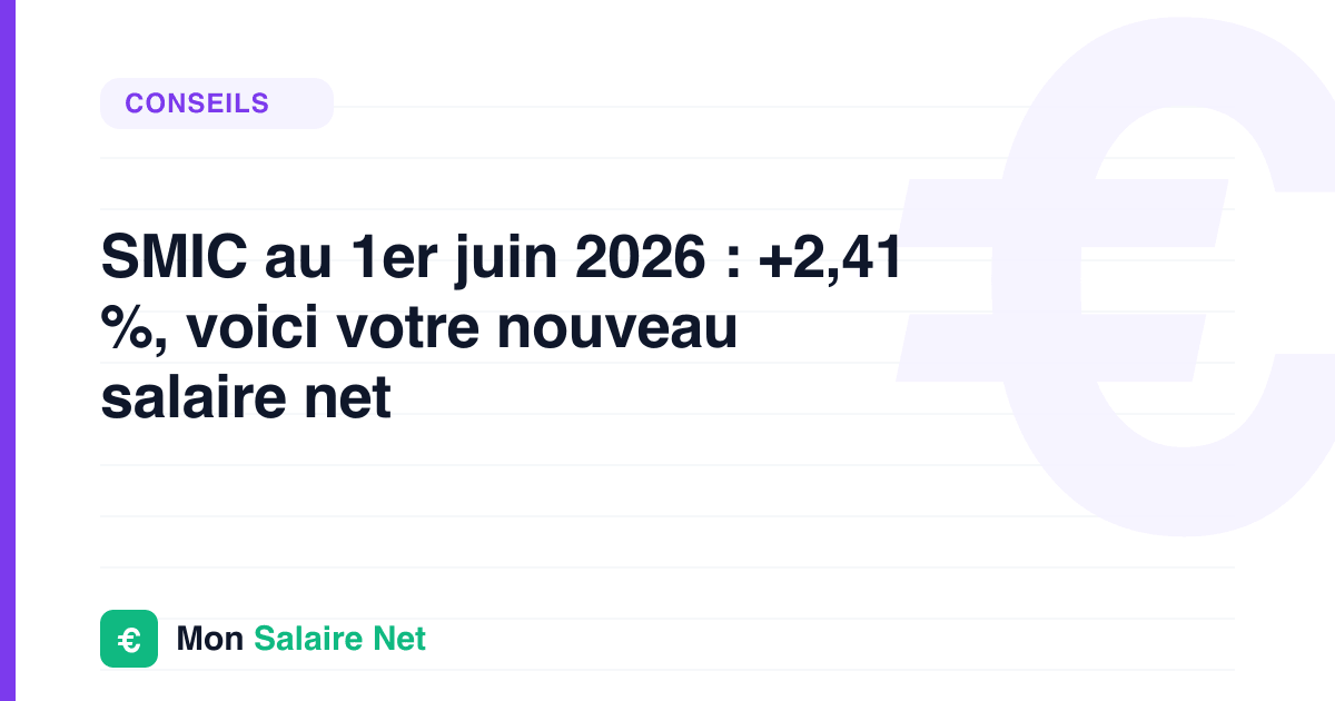SMIC au 1er juin 2026 : +2,41 %, voici votre nouveau salaire net