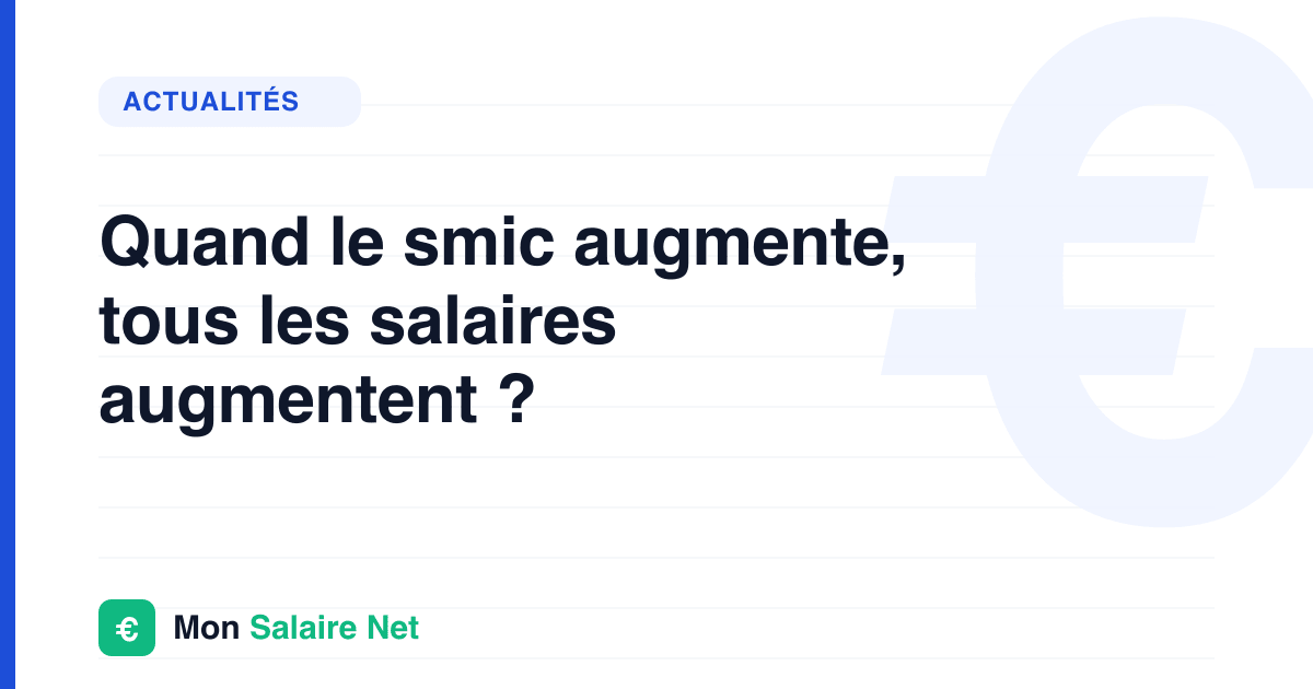 Quand le smic augmente, tous les salaires augmentent ?