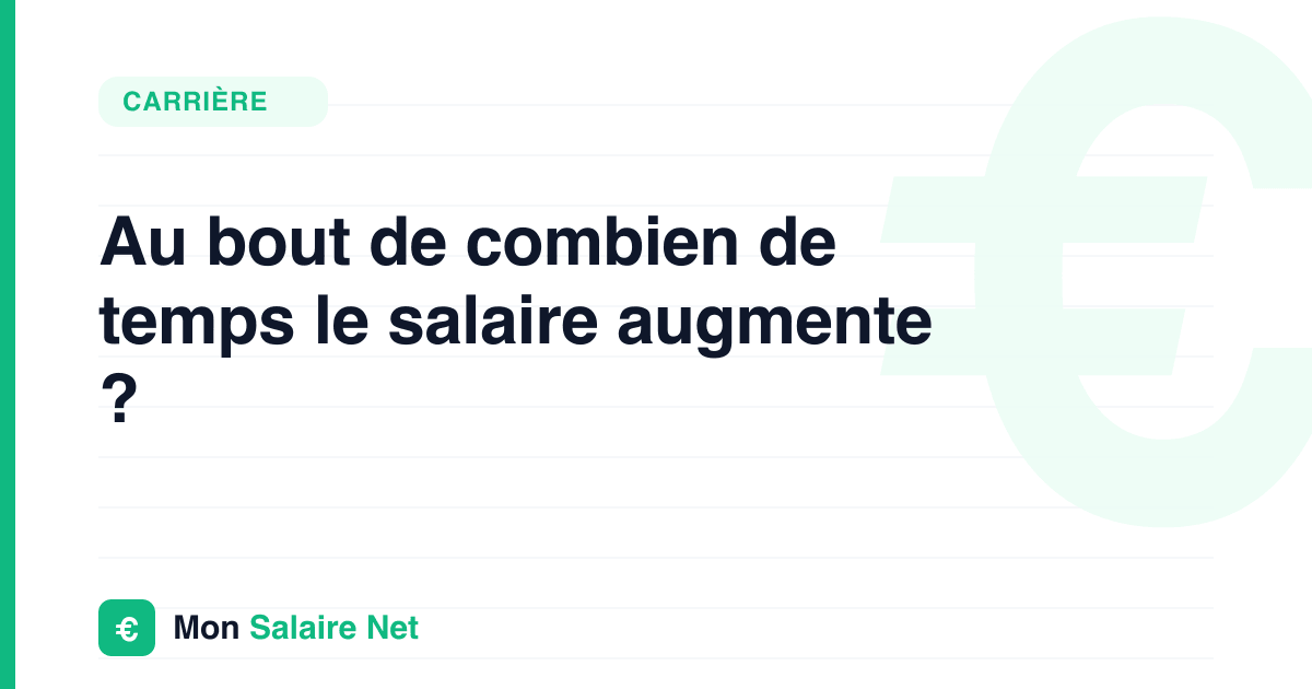 Au bout de combien de temps le salaire augmente ?