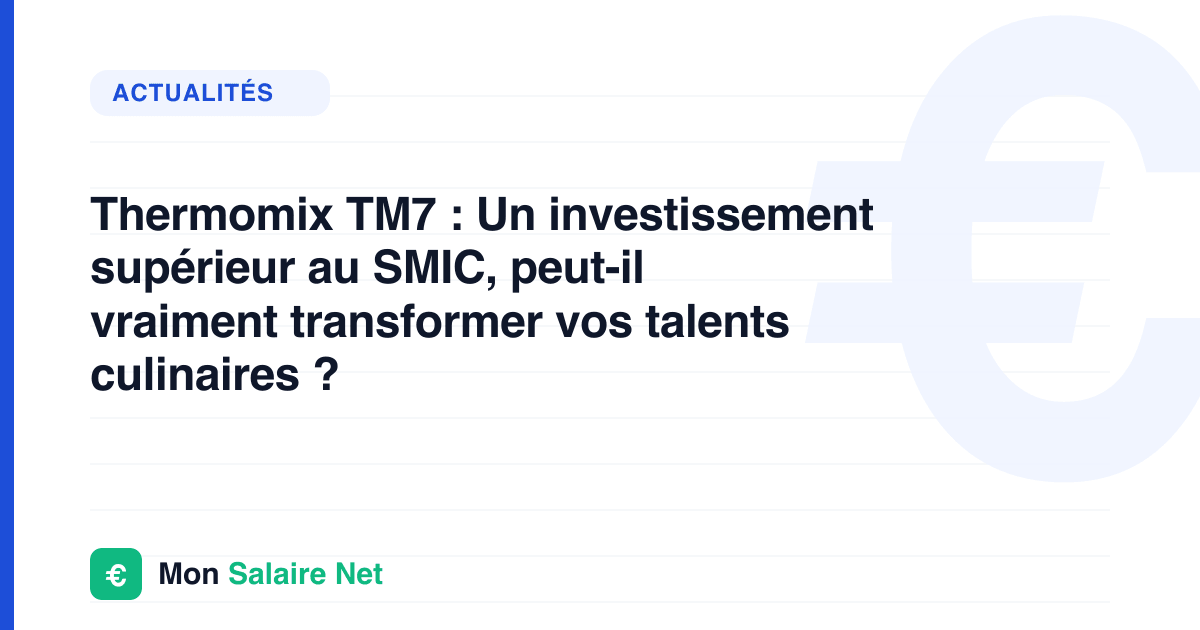 Thermomix TM7 : Un investissement supérieur au SMIC, peut-il vraiment transformer vos talents culinaires ?