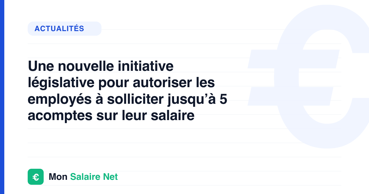 Une nouvelle initiative législative pour autoriser les employés à solliciter jusqu’à 5 acomptes sur leur salaire