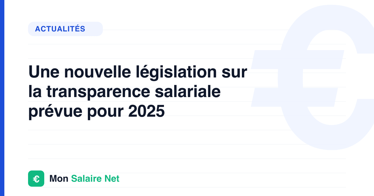 Une nouvelle législation sur la transparence salariale prévue pour 2025