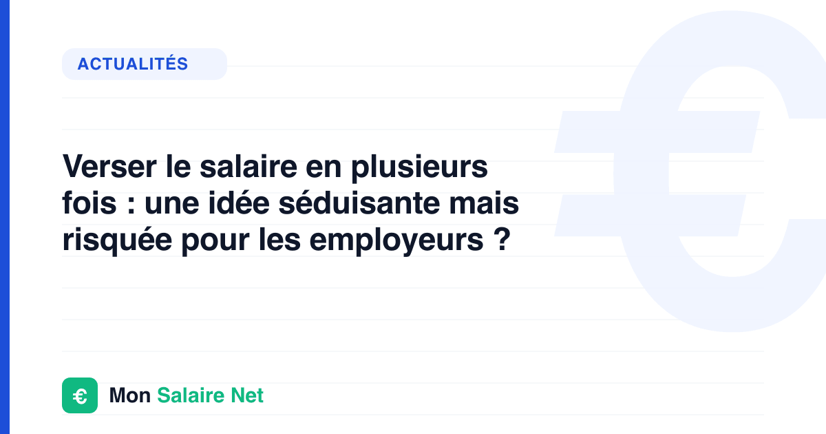 Verser le salaire en plusieurs fois : une idée séduisante mais risquée pour les employeurs ?