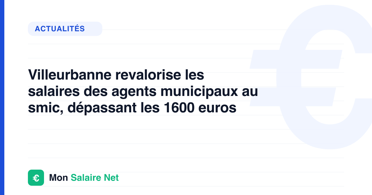 Villeurbanne revalorise les salaires des agents municipaux au smic, dépassant les 1600 euros